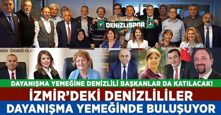 Denizlililer İzmir’de dayanışma yemeğinde buluşuyor!