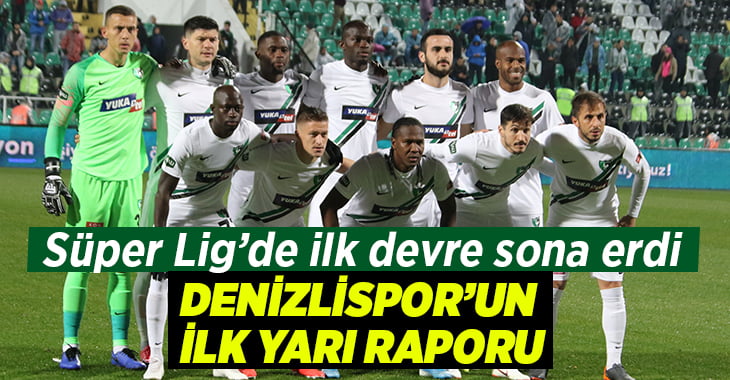 Denizlispor’un ilk yarı raporu