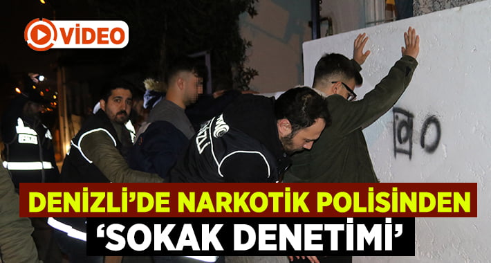 Denizli’de narkotik polisinden ‘sokak denetimi’