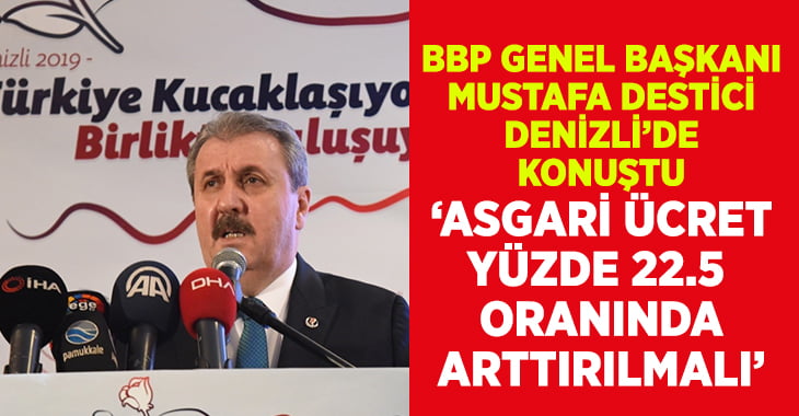 BBP Genel Başkanı Destici’den Denizli’de ‘Asgari Ücret’ açıklaması