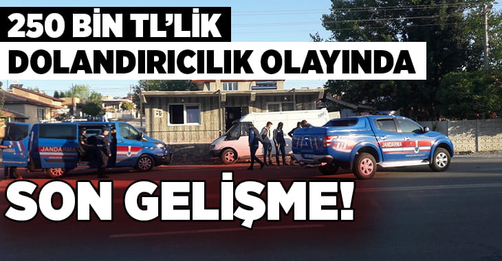 250 bin TL’lik dolandırıcılık olayında son gelişme