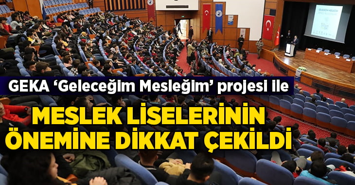 GEKA ‘Geleceğim Mesleğim’ projesi ile meslek liselerinin önemine dikkat çekti