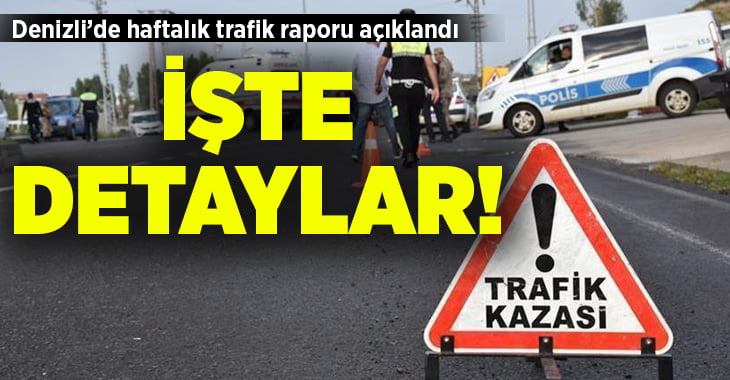 Denizli’de haftalık trafik raporu açıklandı