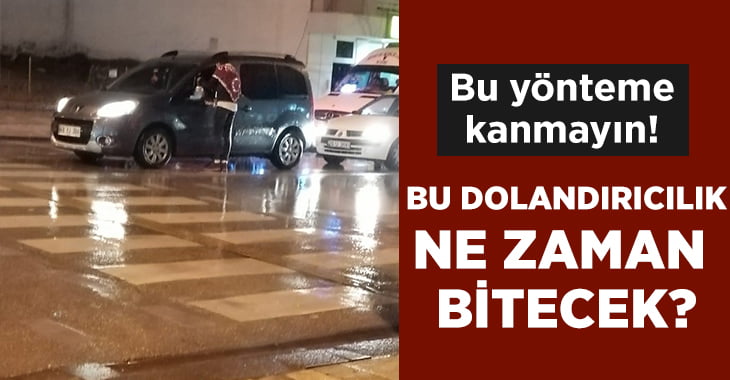 Hep aynı yöntem yine ortaya çıktılar!