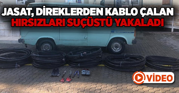 JASAT, direklerden kablo çalan hırsızları suçüstü yakaladı