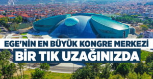 Ege’nin en büyük kongre merkezi bir tık uzağınızda