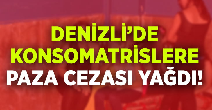 Konsomatrislere ceza yağdı!