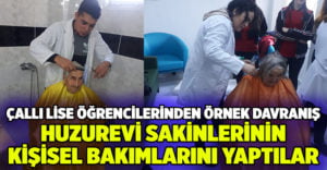 Lise öğrencileri huzurevi sakinlerinin kişisel bakımlarını yaptı