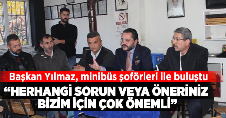 Başkan Yılmaz, minibüs şoförleri ile buluştu