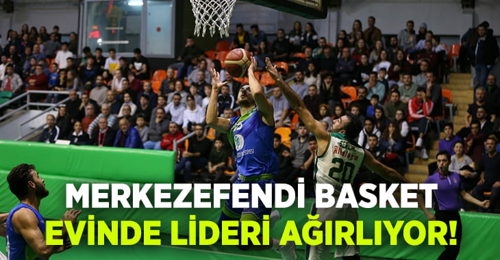 Merkezefendi Basket lideri ağırlayacak!