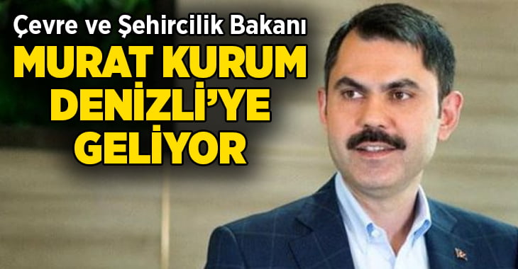 Bakan Murat Kurum Denizli’ye geliyor