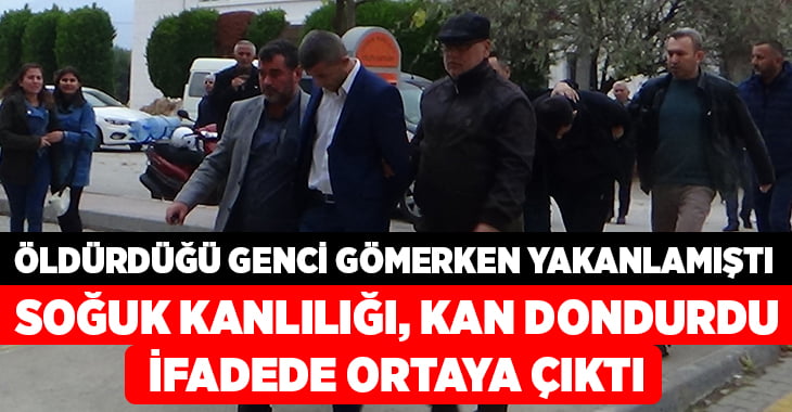 Öldürdüğü genci gömerken yakalanan şahsın soğuk kanlılığı kan dondurdu