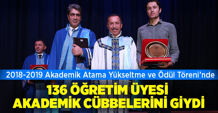 2018-2019 Akademik Atama Yükseltme ve Ödül Töreninde 136 Öğretim Üyesi Akademik Cübbelerini Giydi