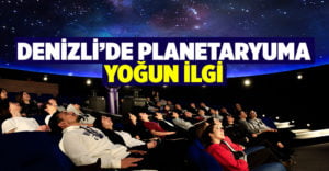 Planetaryum Denizli’de yoğun ilgi görüyor