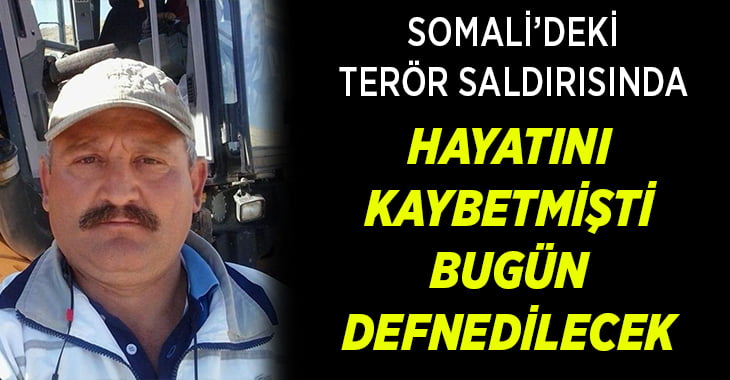 Somali’deki terör saldırısında hayatını kaybeden Mehmet Kaplan bugün defnedilecek