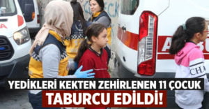 Yedikler kekten zehirlenen 11 çocuk taburcu edildi!