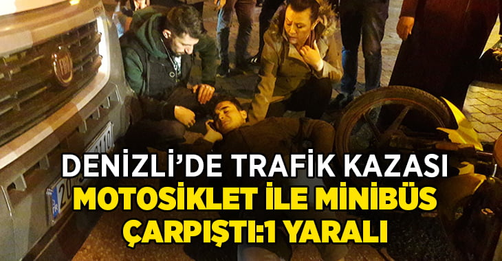 Denizli’de motosiklet ile minibüs çarpıştı