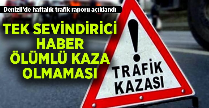 Denizli’de haftalık trafik raporu açıklandı