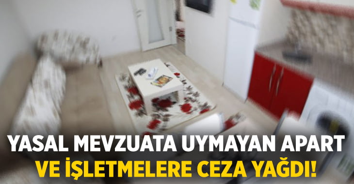 Yasal mevzuatlara uymayan işletme ve apartlara ceza yağdı!