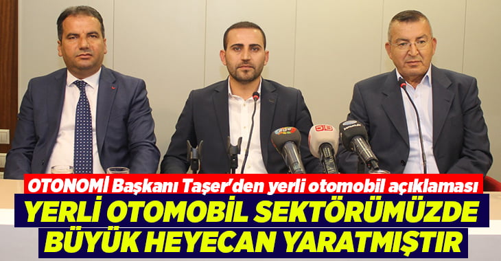 OTONOMİ Başkanı Taşer’den yerli otomobil açıklaması