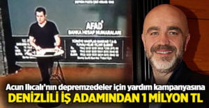 Acun Ilıcalı’nın yardım kampanyasına Denizlili iş adamından 1 milyon TL