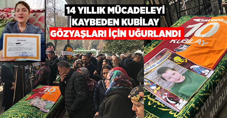 14 yıllık mücadeleyi kaybeden Kubilay, son yolculuğuna uğurlandı