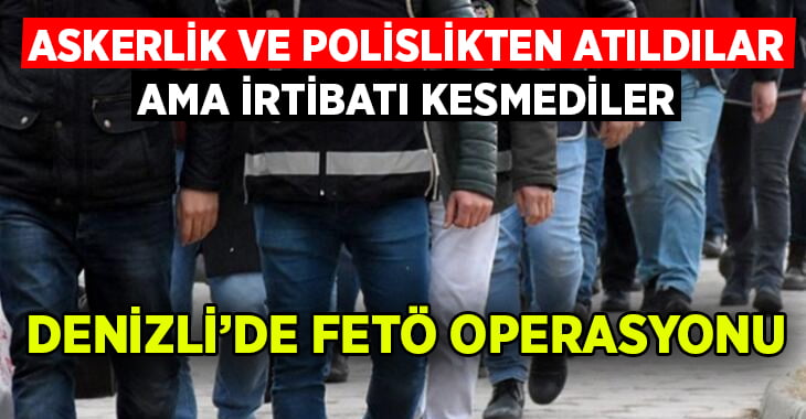 Denizli’de askerlik ve polislikten atılan FETÖ üyeleri yakalandı