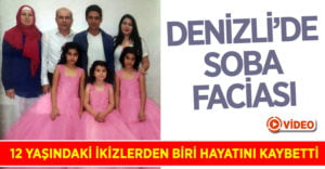 Denizli’de soba faciasında 12 yaşındaki ikizlerden biri hayatını kaybetti