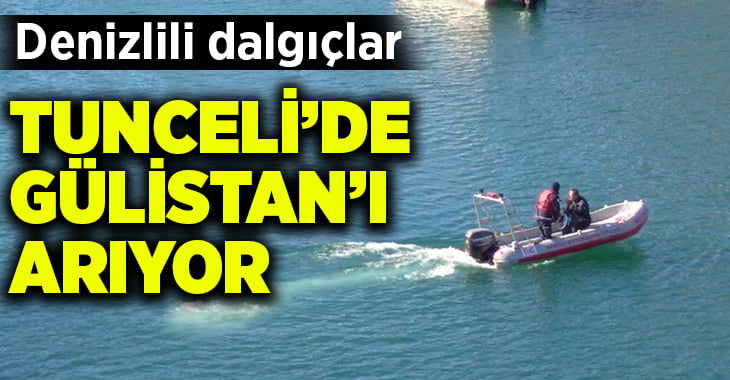 Denizlili dalgıçlar Tunceli’deki kayıp Gülistan’ı arıyor