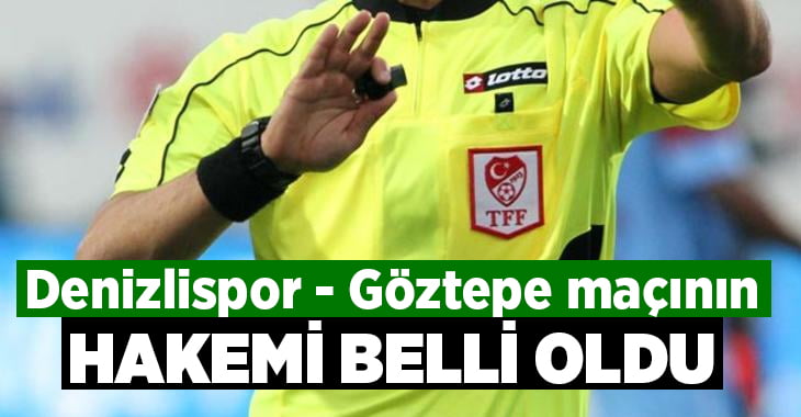 Denizlispor – Göztepe maçının hakemi açıklandı