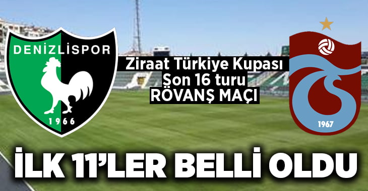 Denizlispor – Trabzonspor ilk 11’ler belli oldu