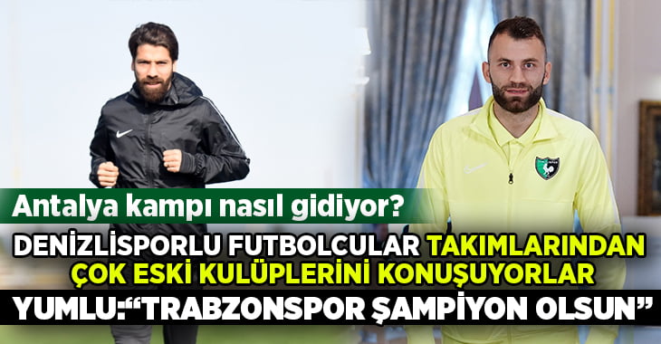 Denizlisporlu futbolcular röportajlarında, takımlarından çok eski kulüplerini konuştu