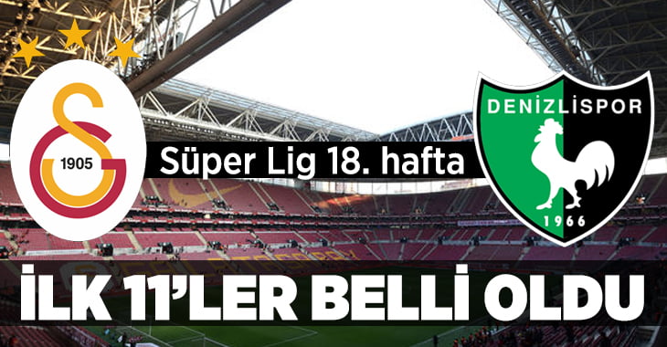 Galatasaray – Yukatel Denizlispor ilk 11’ler belli oldu