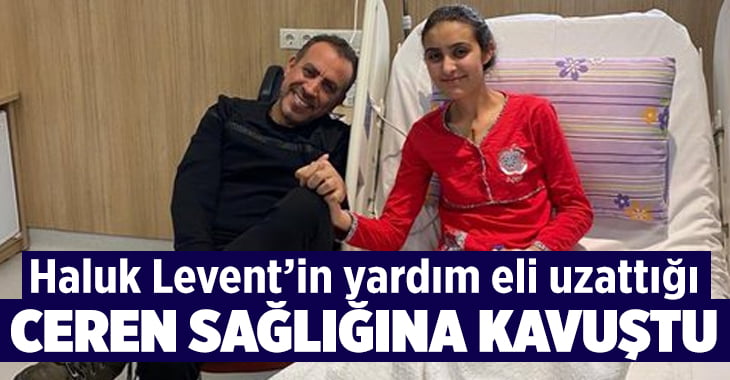 Haluk Levent’in yardım eli uzattığı Ceren sağlığına kavuştu