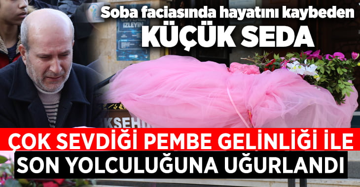 Küçük kız çok sevdiği pembe gelinliğiyle son yolcuğuna uğurlandı