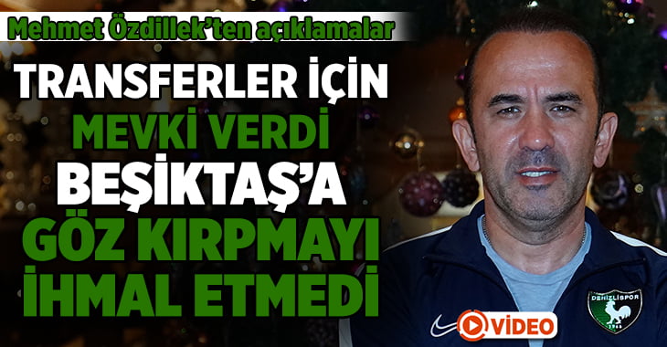 Mehmet Özdilek transfer için pozisyonları verdi, Beşiktaş’a göz kırptı