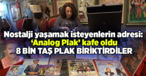 Nostalji yaşamak isteyenlerin adresi: ‘Analog Plak’ kafe oldu