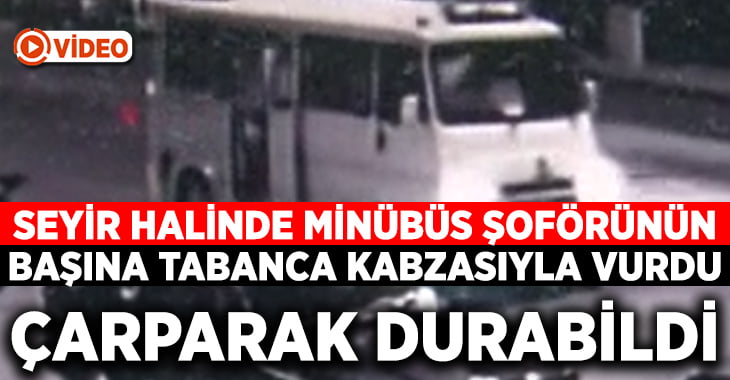 Seyir halindeki dolmuş şoförünün başına tabanca kabzasıyla vurdu