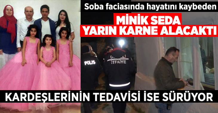 Soba faciasında ölen küçük Seda yarın karnesini ‘takdir’ belgesiyle alacaktı