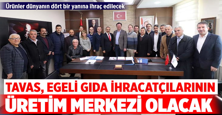 Tavas Egeli gıda ihracatçılarının üretim merkezi olacak