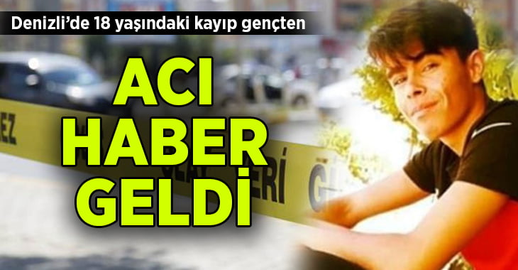 Denizli’de kayıp olan Kerim Kartiz’den acı haber geldi