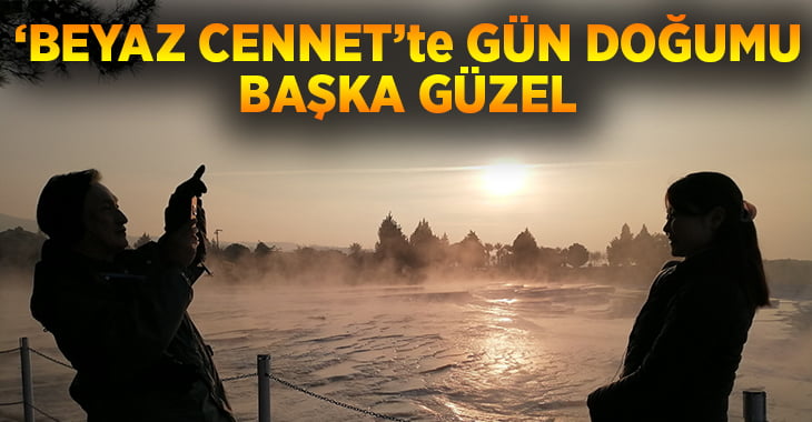 ‘Beyaz Cennet’te gün doğumu bir başka güzel