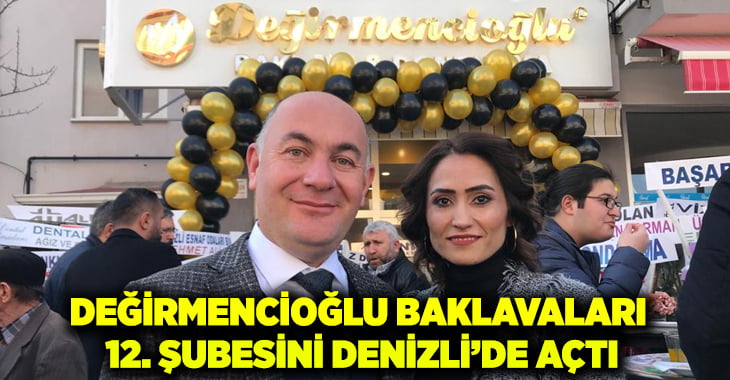 Denizli’de Değirmencioğlu Baklavaları’nın 12. şubesi  açıldı