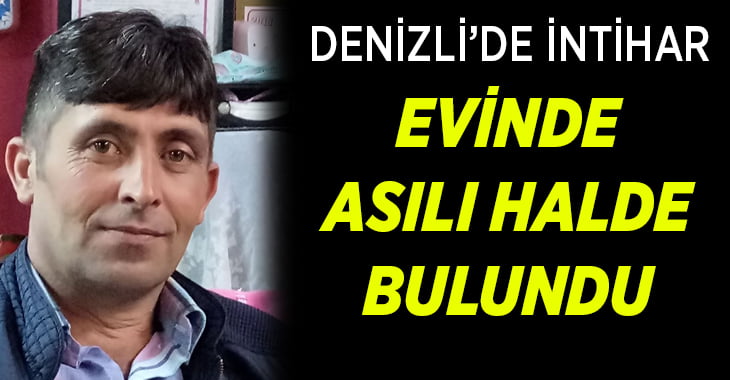 Denizli’de 40 yaşındaki adam intihar etti