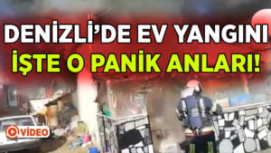 Denizli’de ev yangını