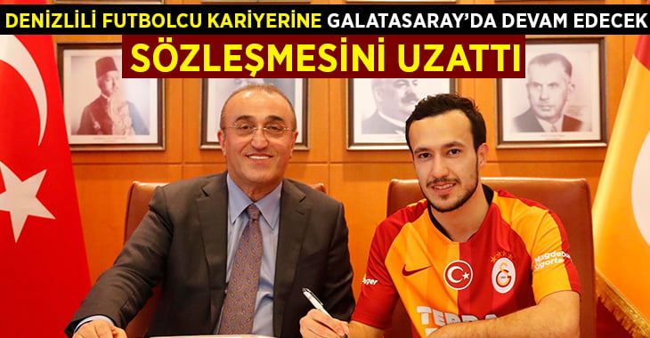 Denizlili futbolcu kariyerine Galatasaray’da devam edecek