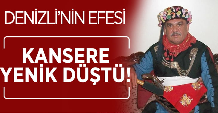 Denizli’nin efesi kansere yenik düştü