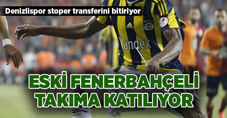 Denizlispor’da stopere eski Fenerbahçeli