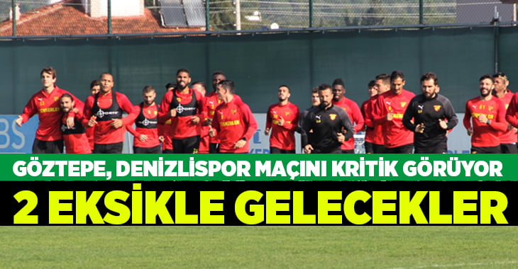 Göztepe, Denizlispor karşısına 2 eksikle çıkacak