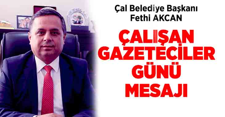 Çal Belediye Başkanı Akcan, Çalışan Gazeteciler Günü’nü kutladı